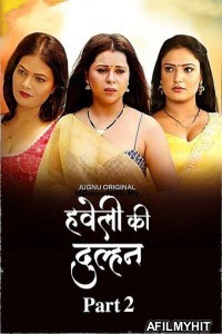 Haveli Ki Dulhan (2025) S01 Part 2 Jugnu Hindi Hot Web Series